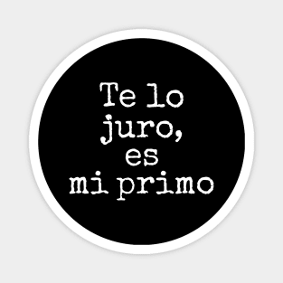 Te Lo Juro, Es Mi Primo Magnet